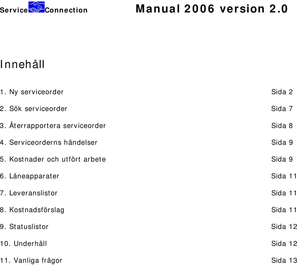 Serviceorderns händelser Sida 9 5. Kostnader och utfört arbete Sida 9 6.