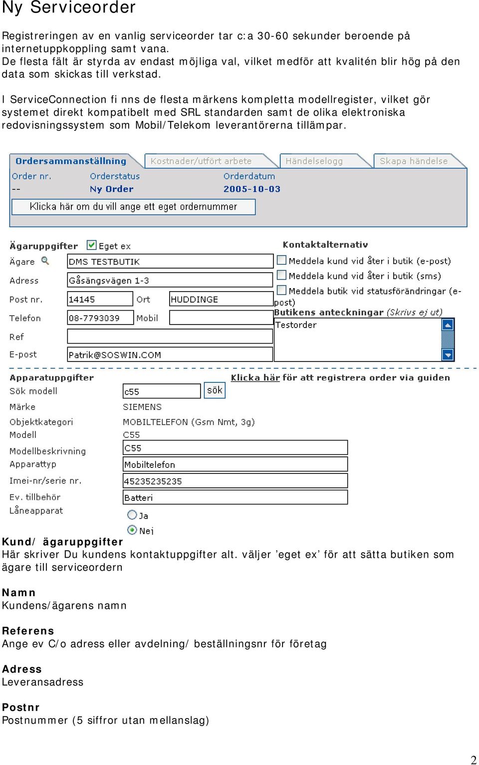 I ServiceConnection fi nns de flesta märkens kompletta modellregister, vilket gör systemet direkt kompatibelt med SRL standarden samt de olika elektroniska redovisningssystem som