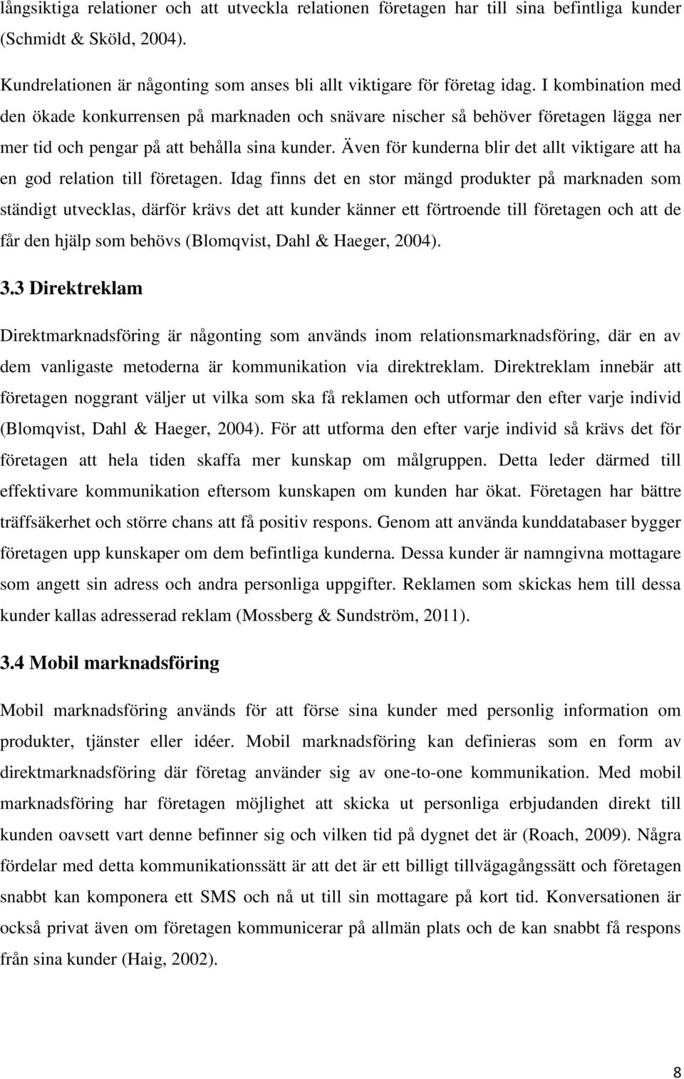 Även för kunderna blir det allt viktigare att ha en god relation till företagen.