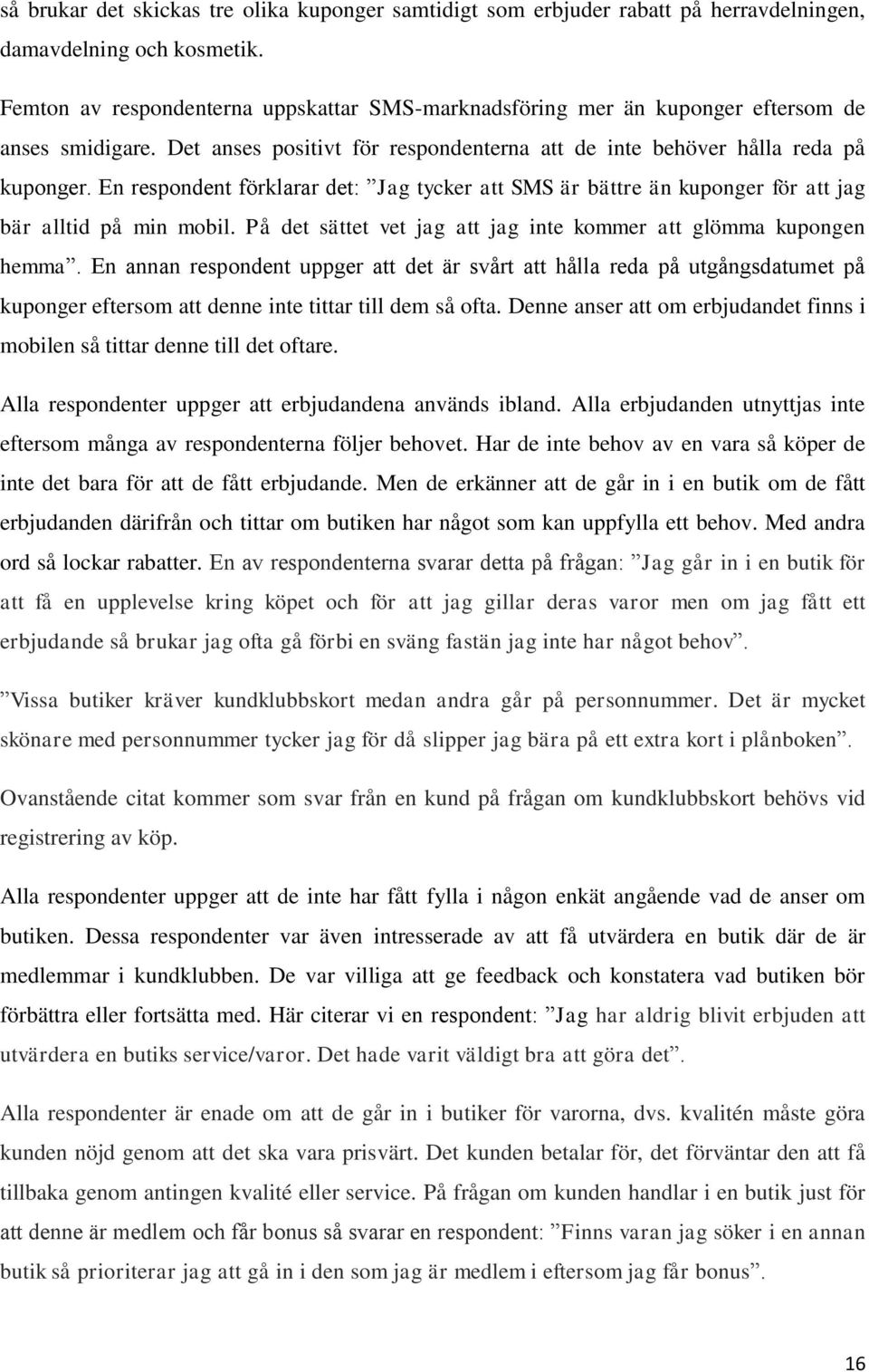 En respondent förklarar det: Jag tycker att SMS är bättre än kuponger för att jag bär alltid på min mobil. På det sättet vet jag att jag inte kommer att glömma kupongen hemma.