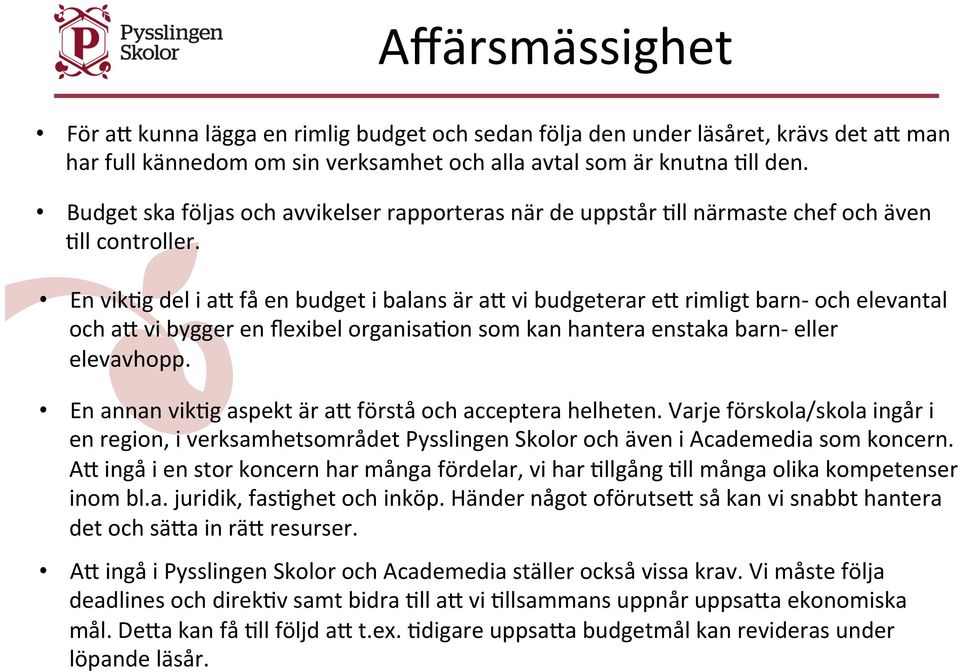 En vik)g del i ap få en budget i balans är ap vi budgeterar ep rimligt barn- och elevantal och ap vi bygger en flexibel organisa)on som kan hantera enstaka barn- eller elevavhopp.