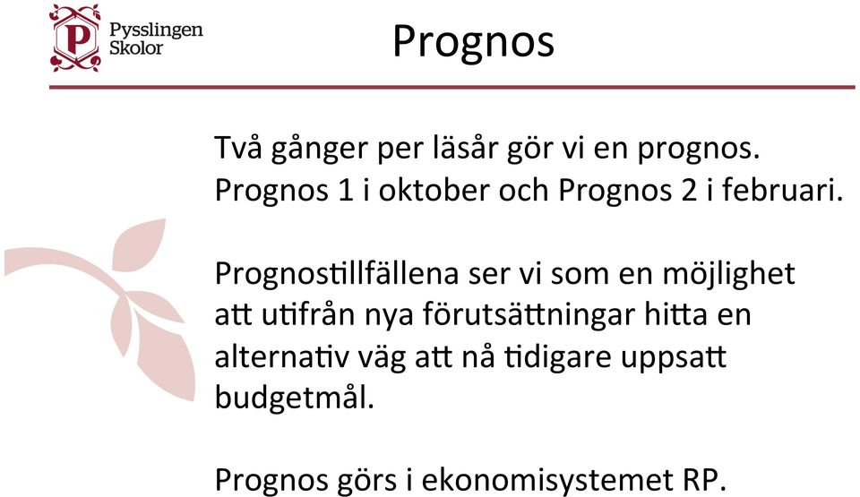 Prognos)llfällena ser vi som en möjlighet ap u)från nya