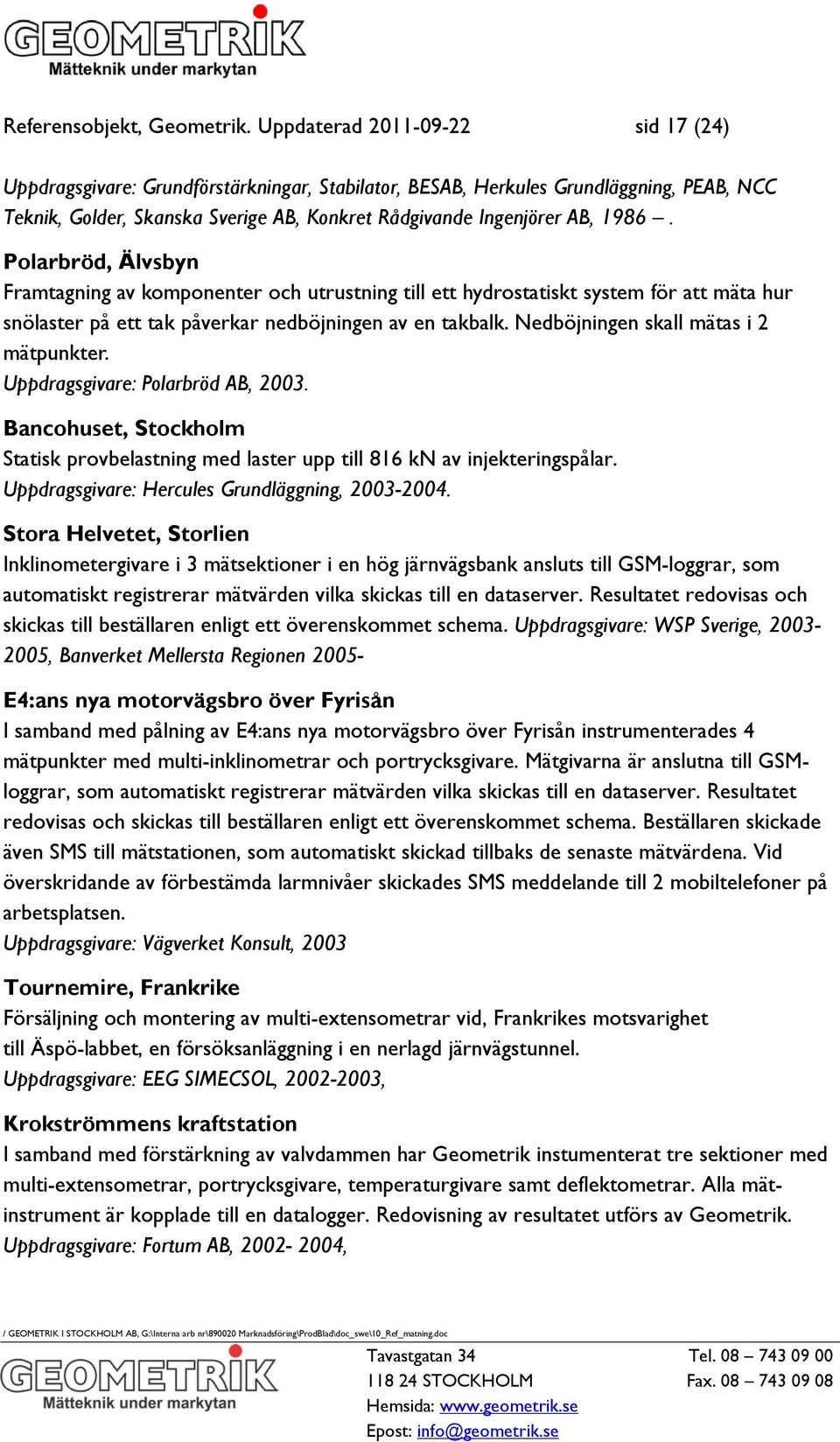 Polarbröd, Älvsbyn Framtagning av komponenter och utrustning till ett hydrostatiskt system för att mäta hur snölaster på ett tak påverkar nedböjningen av en takbalk.