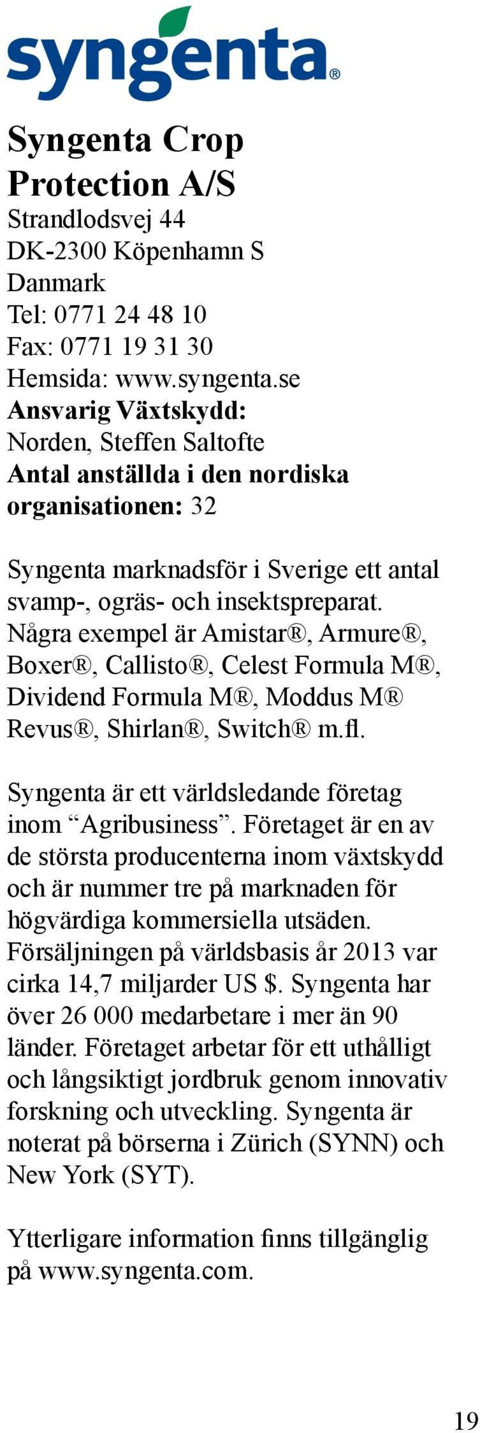 Några exempel är Amistar, Armure, Boxer, Callisto, Celest Formula M, Dividend Formula M, Moddus M Revus, Shirlan, Switch m.fl. Syngenta är ett världsledande företag inom Agribusiness.