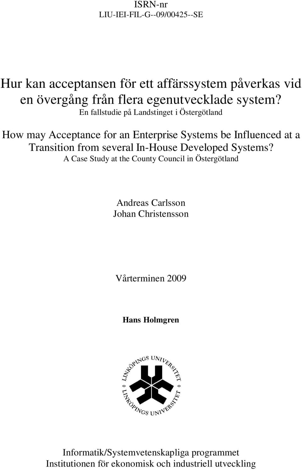 En fallstudie på Landstinget i Östergötland How may Acceptance for an Enterprise Systems be Influenced at a Transition from