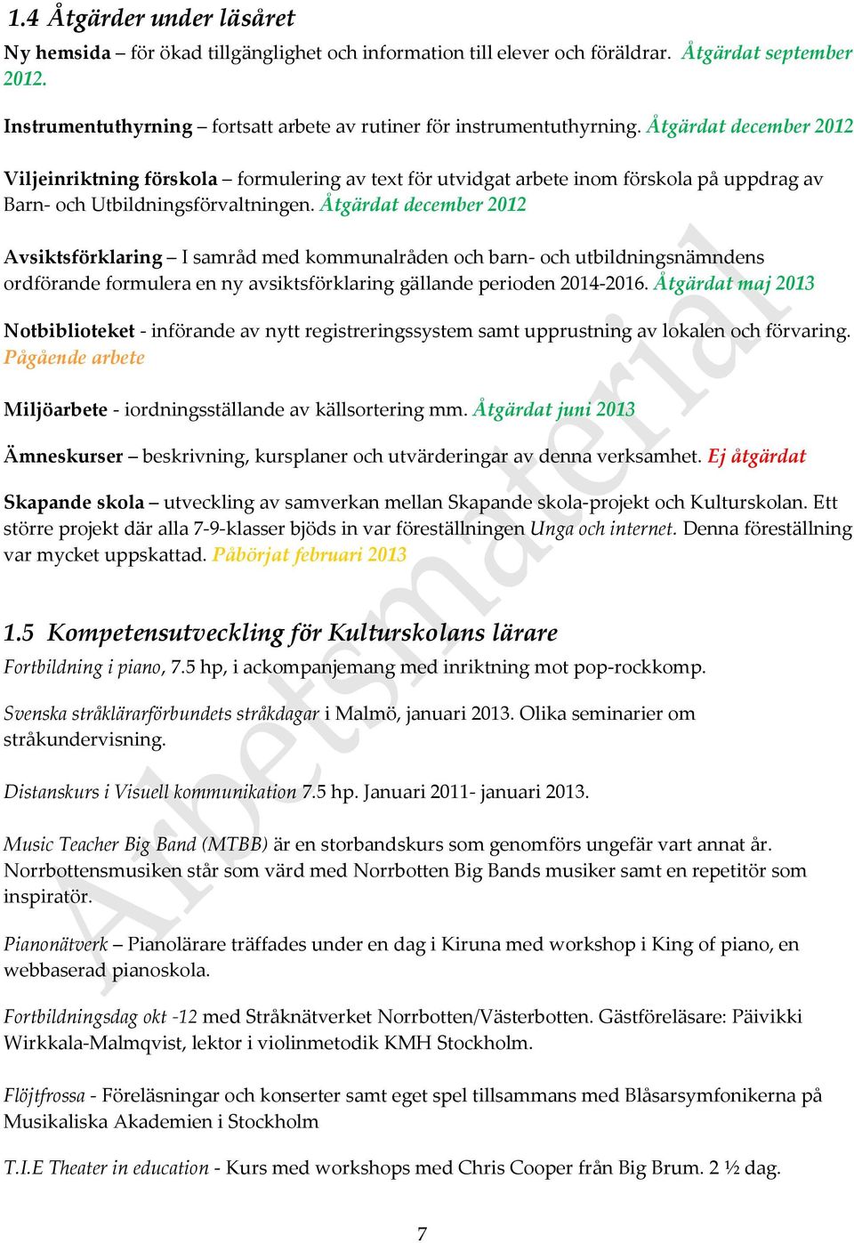 Åtgärdat december 2012 Viljeinriktning förskola formulering av text för utvidgat arbete inom förskola på uppdrag av Barn- och Utbildningsförvaltningen.