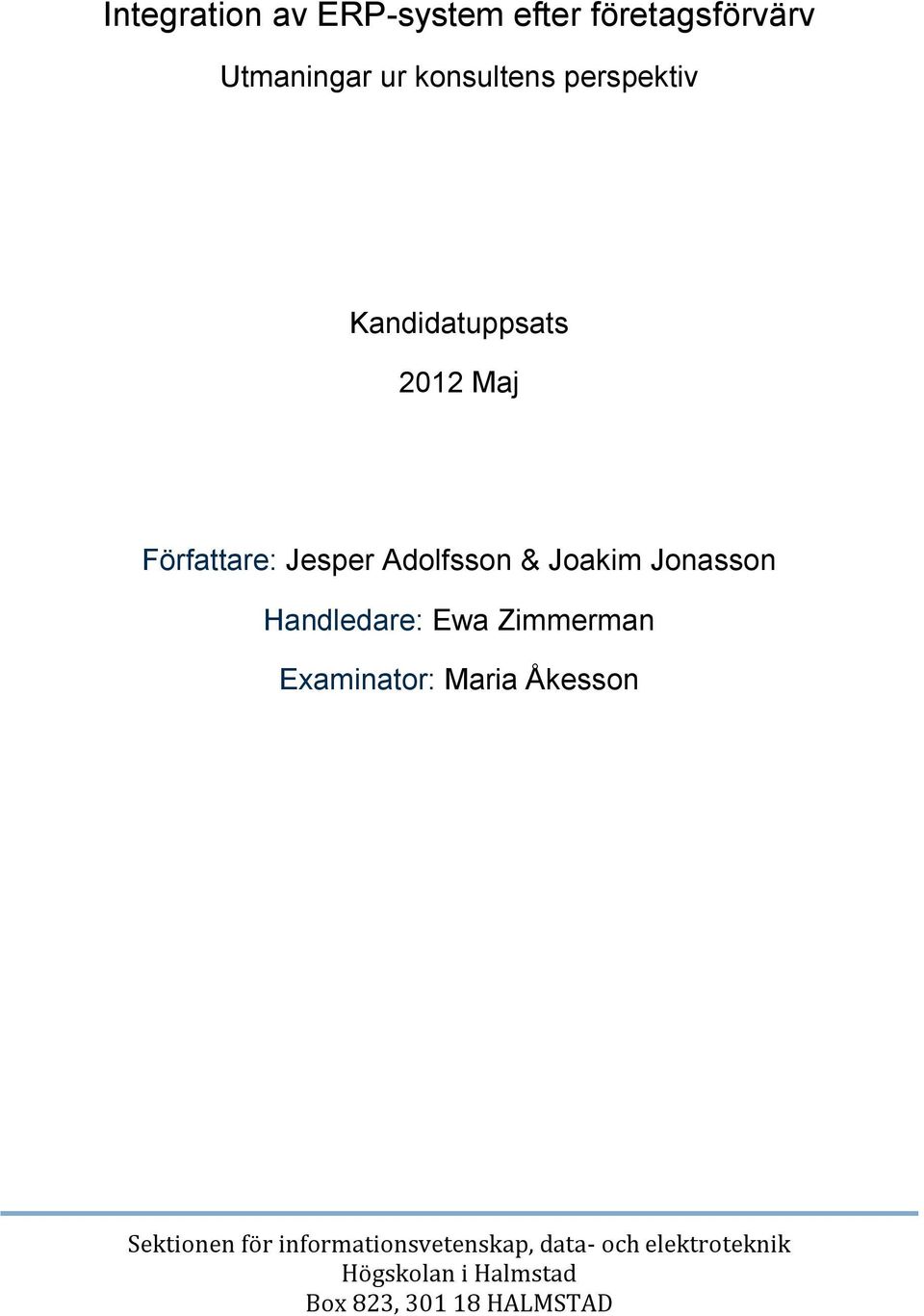 Jonasson Handledare: Ewa Zimmerman Examinator: Maria Åkesson Sektionen för