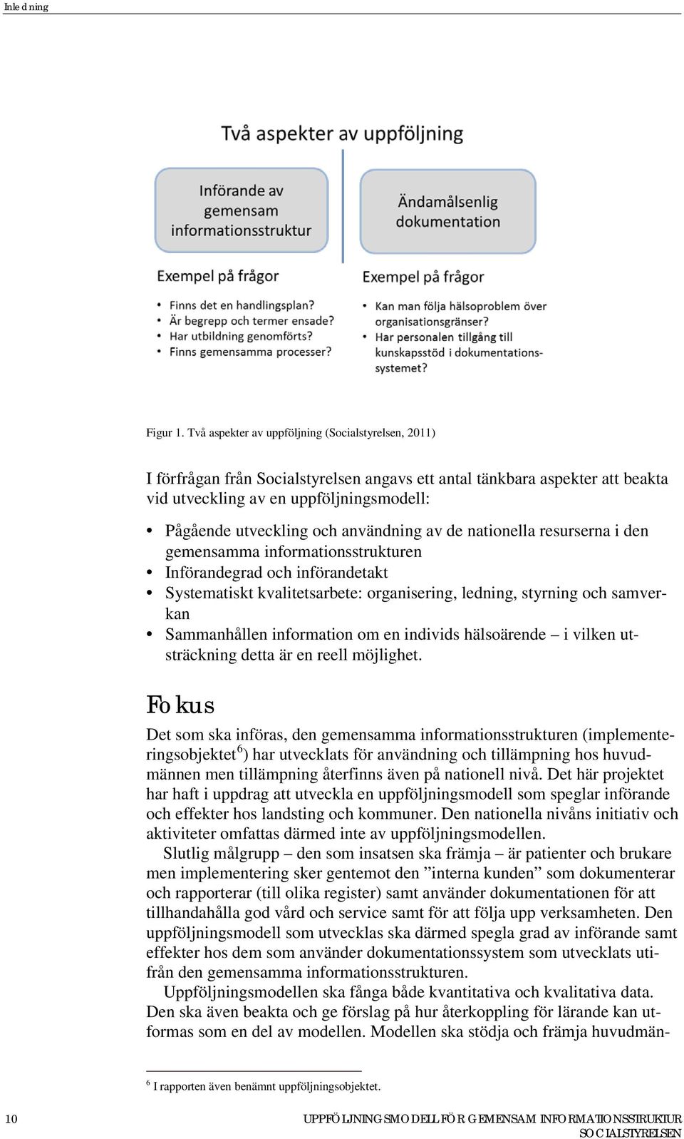 användning av de nationella resurserna i den gemensamma informationsstrukturen Införandegrad och införandetakt Systematiskt kvalitetsarbete: organisering, ledning, styrning och samverkan Sammanhållen