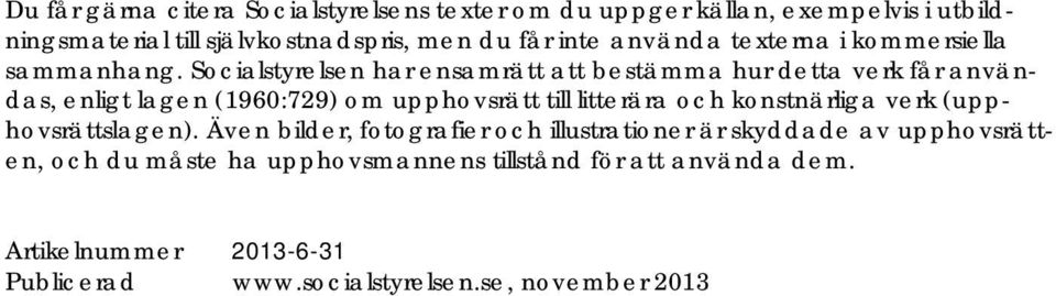 Socialstyrelsen har ensamrätt att bestämma hur detta verk får användas, enligt lagen (1960:729) om upphovsrätt till litterära och