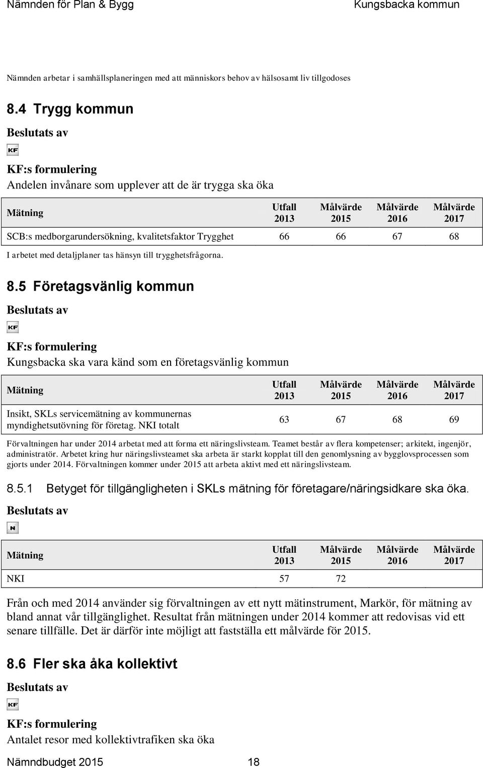 med detaljplaner tas hänsyn till trygghetsfrågorna. 8.