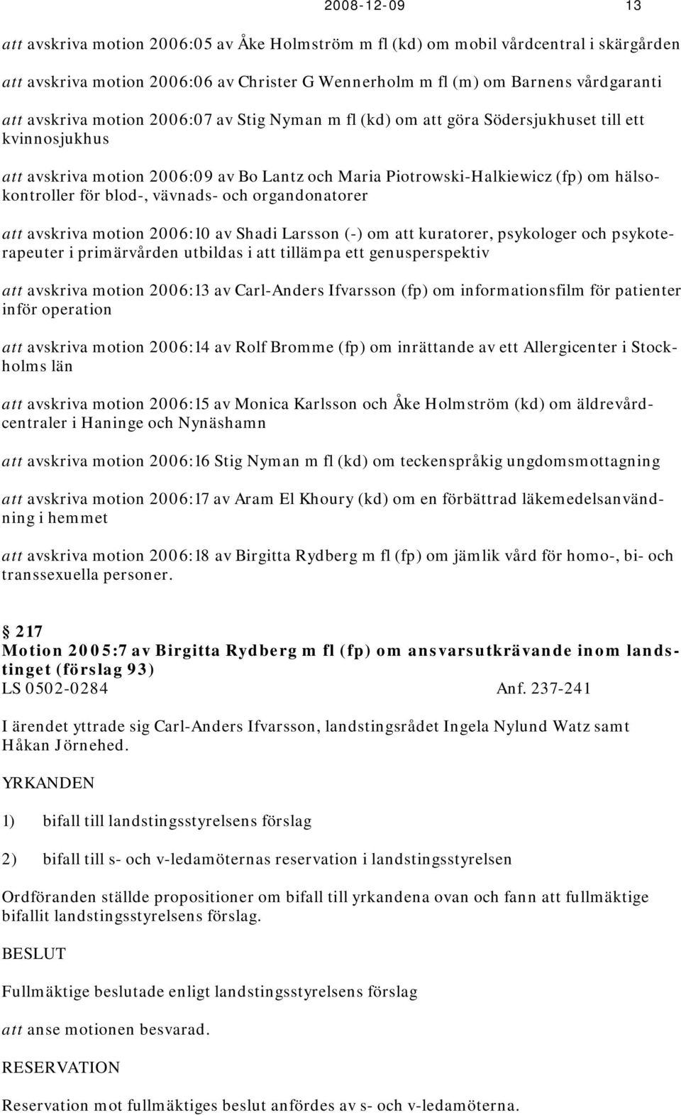 blod-, vävnads- och organdonatorer att avskriva motion 2006:10 av Shadi Larsson (-) om att kuratorer, psykologer och psykoterapeuter i primärvården utbildas i att tillämpa ett genusperspektiv att