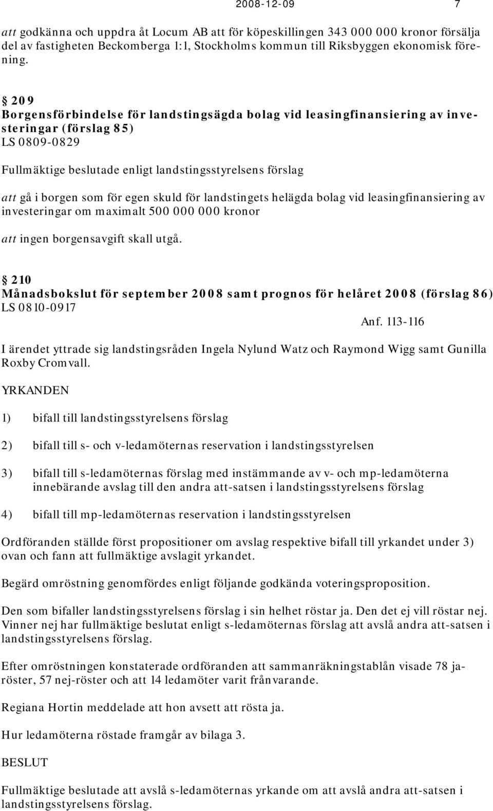 egen skuld för landstingets helägda bolag vid leasingfinansiering av investeringar om maximalt 500 000 000 kronor att ingen borgensavgift skall utgå.