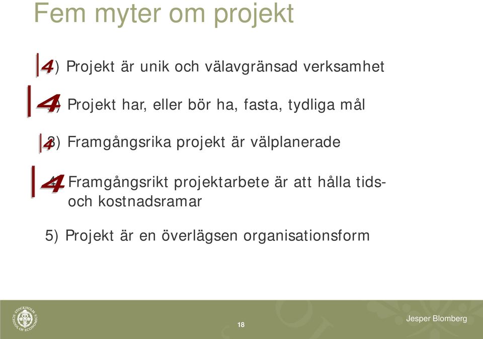 projekt är välplanerade 4) Framgångsrikt projektarbete är att hålla