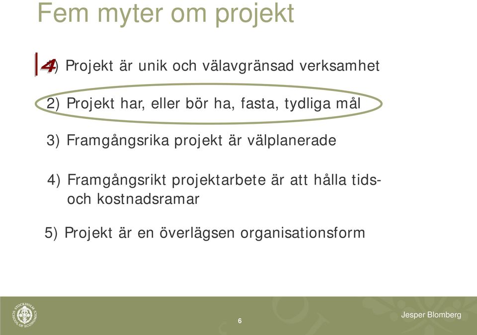 projekt är välplanerade 4) Framgångsrikt projektarbete är att hålla