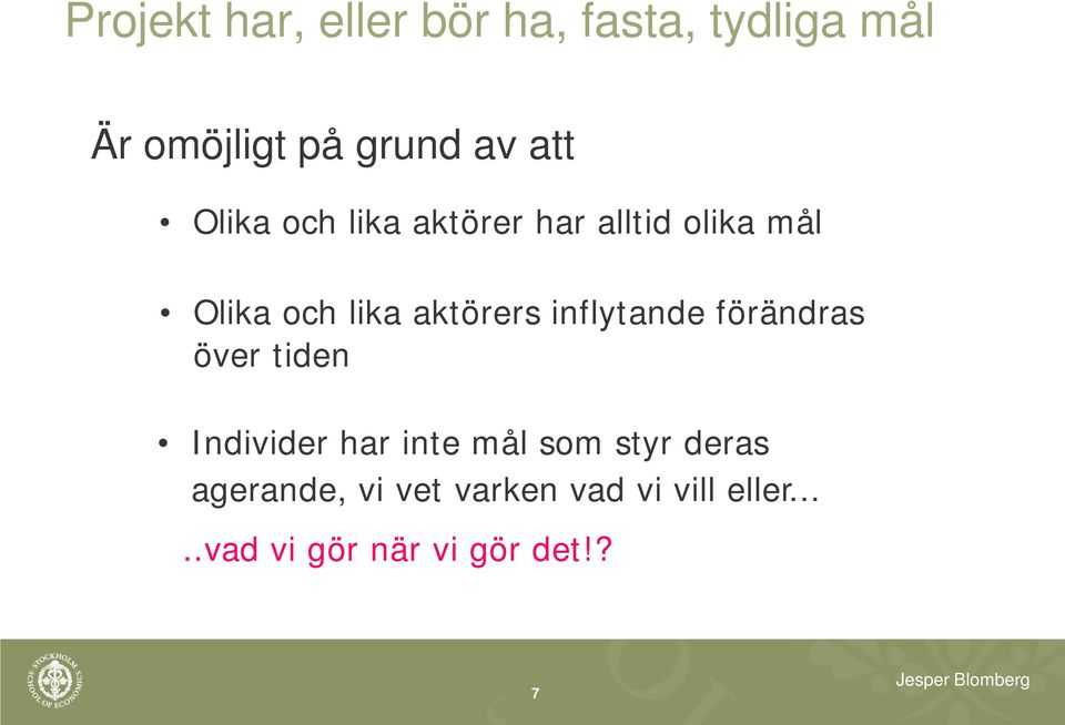 lika aktörers inflytande förändras över tiden Individer har inte mål som styr