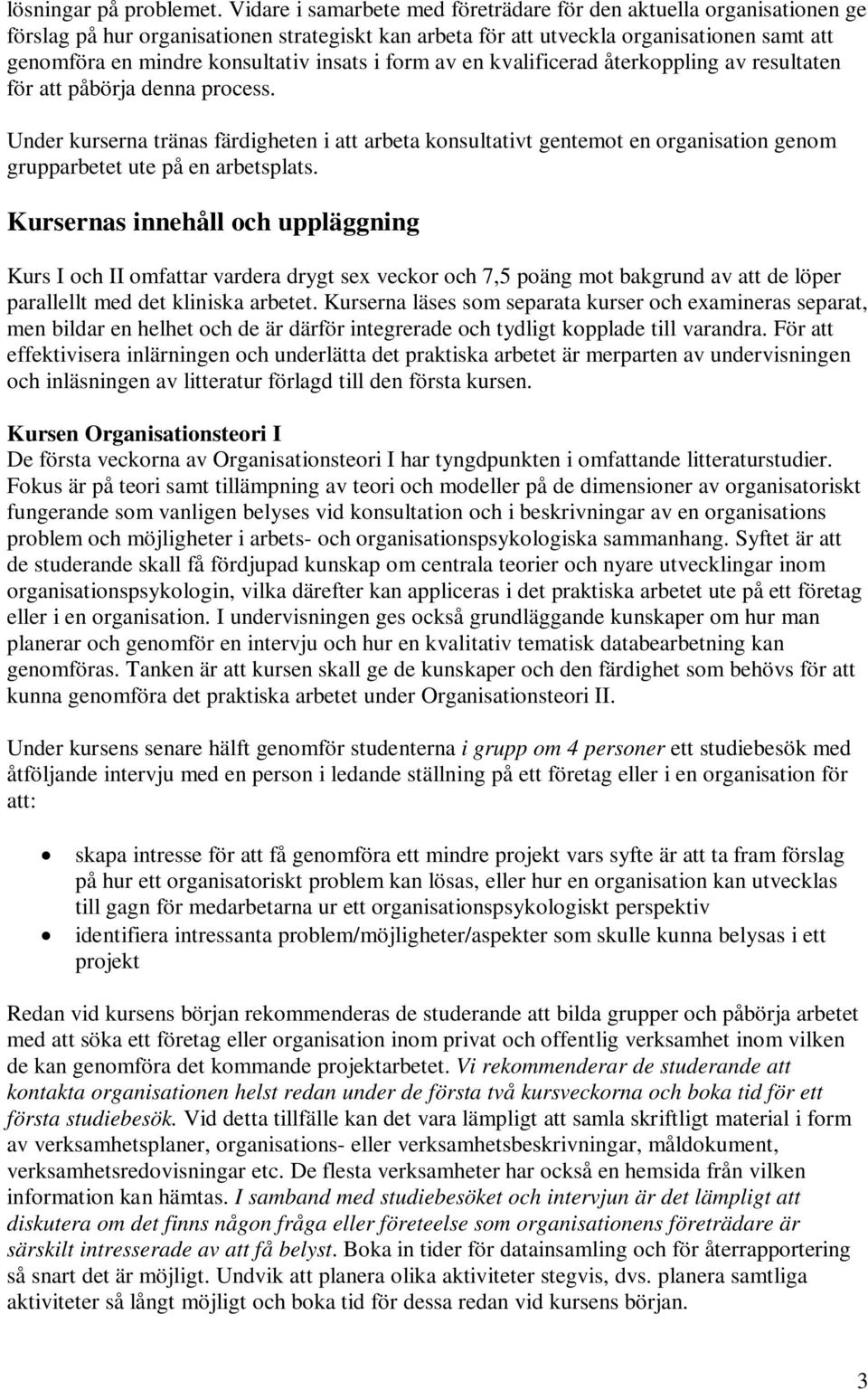 insats i form av en kvalificerad återkoppling av resultaten för att påbörja denna process.