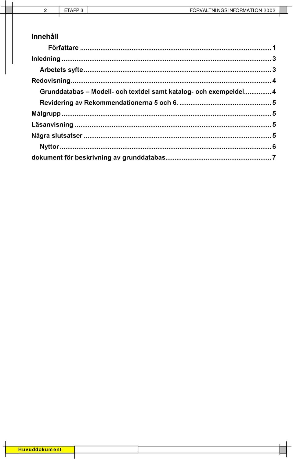 .. 4 Grunddatabas Modell- och textdel samt katalog- och exempeldel.