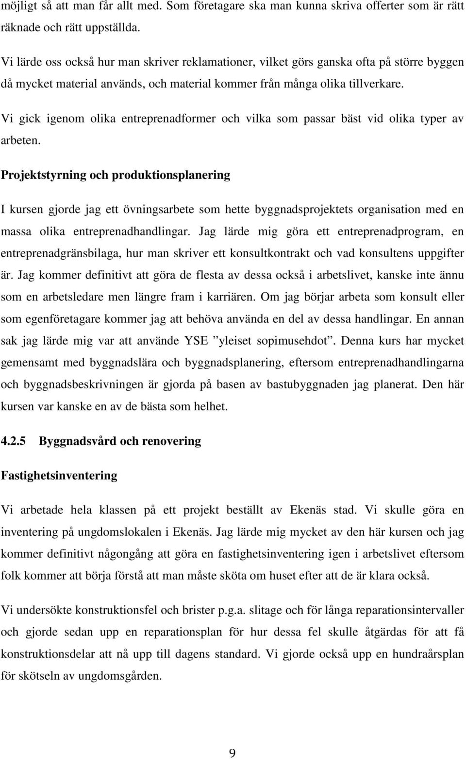 Vi gick igenom olika entreprenadformer och vilka som passar bäst vid olika typer av arbeten.