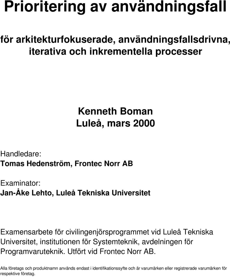 civilingenjörsprogrammet vid Luleå Tekniska Universitet, institutionen för Systemteknik, avdelningen för Programvaruteknik.