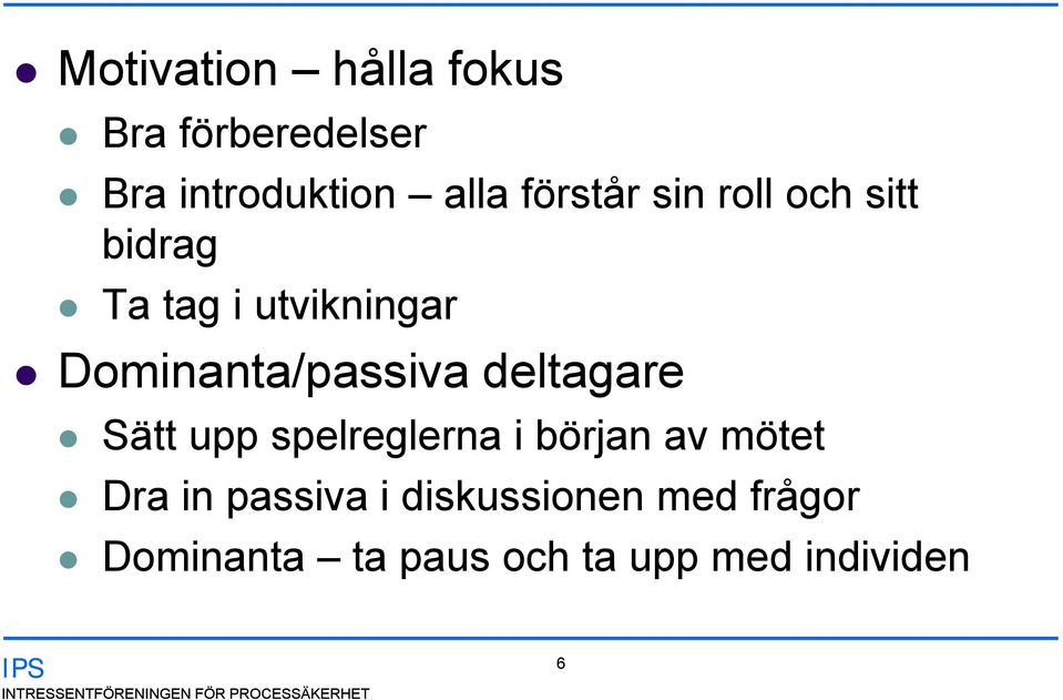 spelreglerna i början av mötet Dra in passiva i diskussionen med frågor