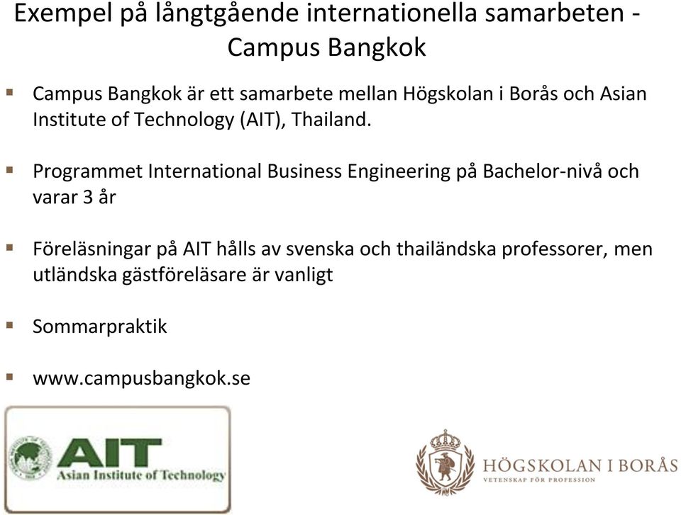 Programmet International Business Engineering på Bachelor-nivå och varar 3 år Föreläsningar på AIT
