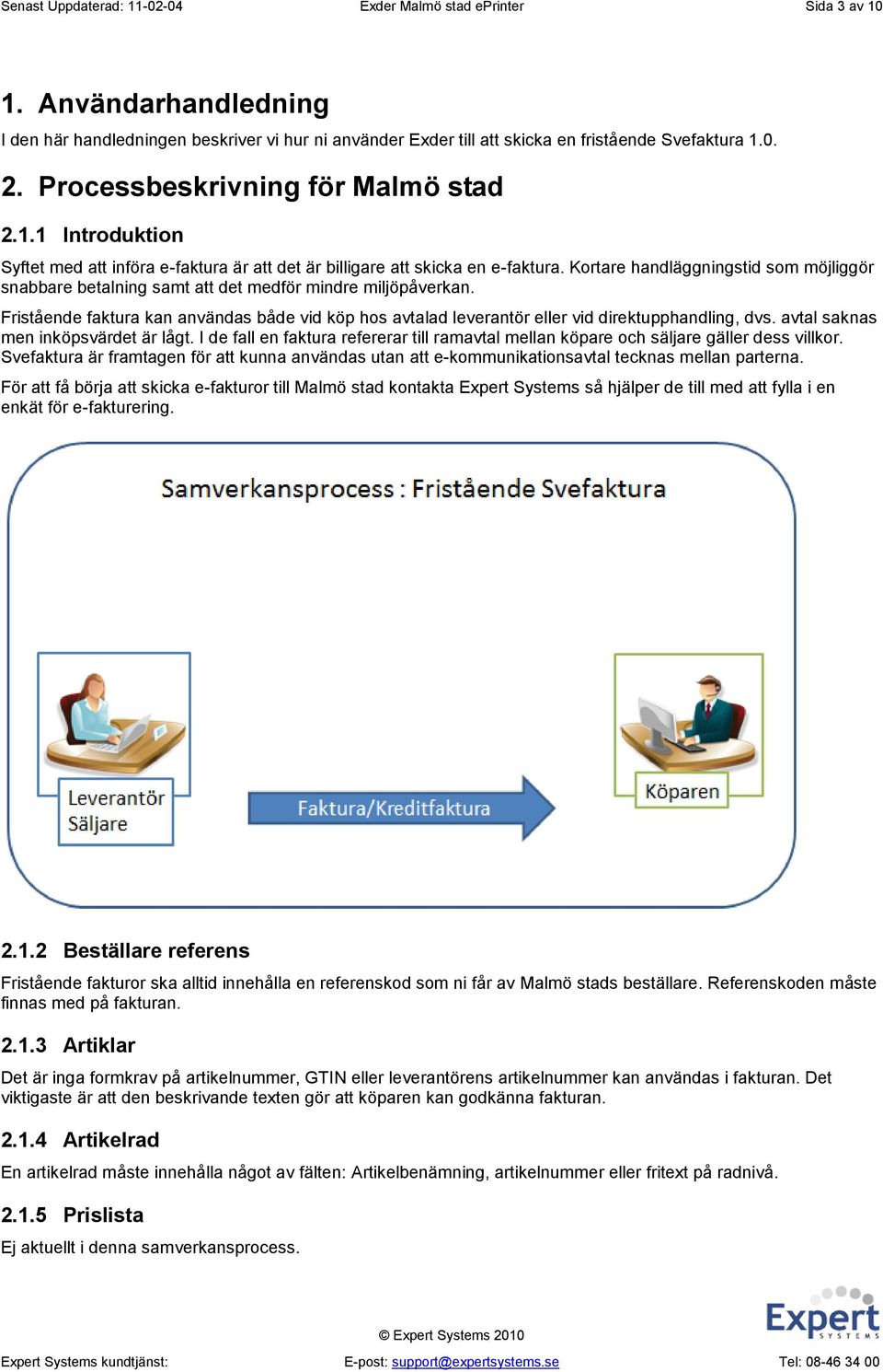 Kortare handläggningstid som möjliggör snabbare betalning samt att det medför mindre miljöpåverkan.