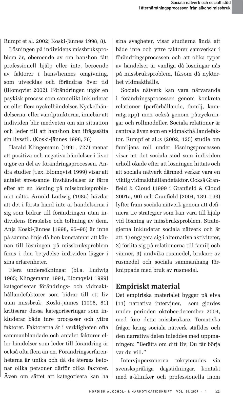 2002). Förändringen utgör en psykisk process som sannolikt inkluderar en eller flera nyckelhändelser.