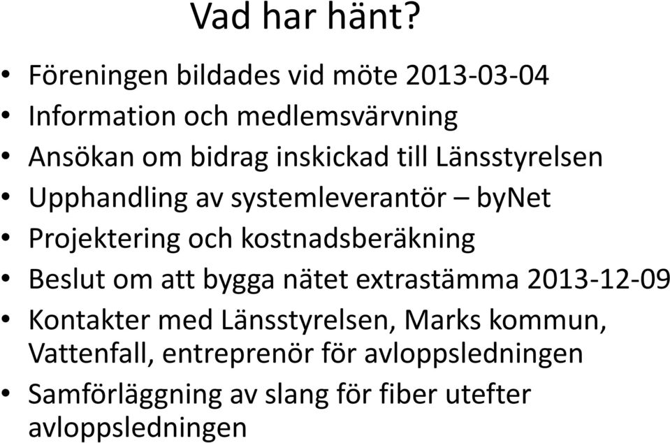 till Länsstyrelsen Upphandling av systemleverantör bynet Projektering och kostnadsberäkning Beslut