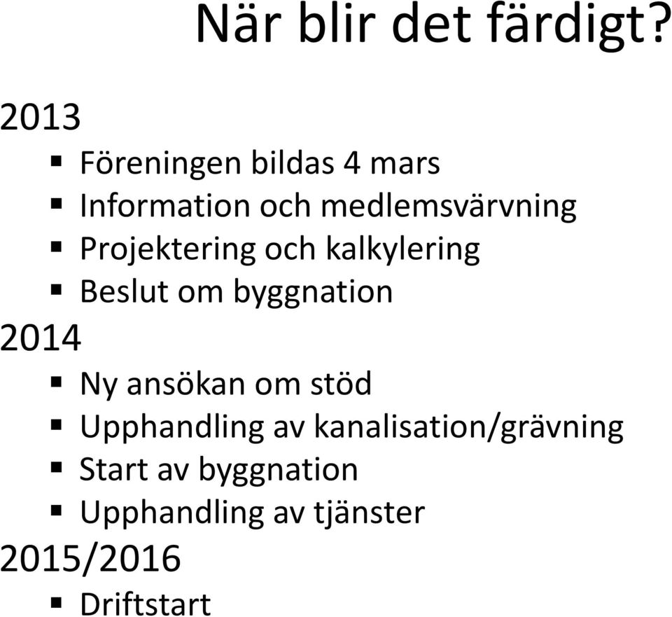 Projektering och kalkylering Beslut om byggnation 2014 Ny