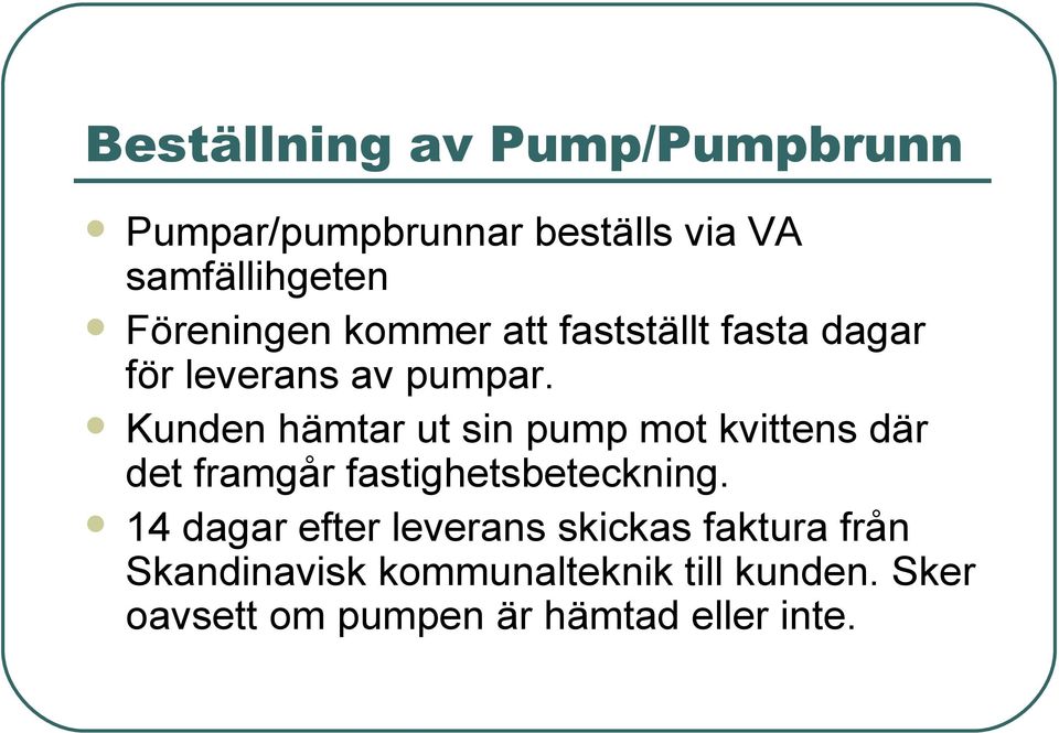 Kunden hämtar ut sin pump mot kvittens där det framgår fastighetsbeteckning.