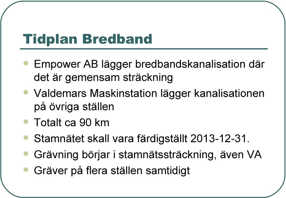 övriga ställen Totalt ca 90 km Stamnätet skall vara färdigställt