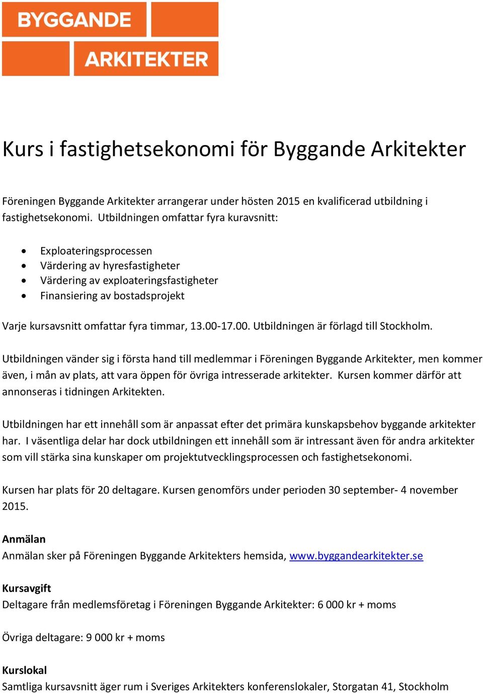 timmar, 13.00-17.00. Utbildningen är förlagd till Stockholm.