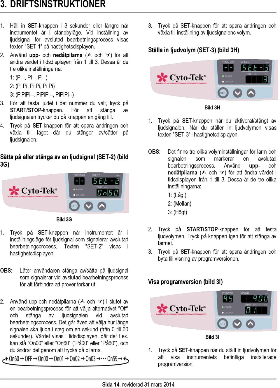 Dessa är de tre olika inställningarna: 1: (Pi--, Pi--, Pi--) 2: (Pi Pi, Pi Pi, Pi Pi) 3: (PiPiPi--, PiPiPi--, PiPiPi--) 3. För att testa ljudet i det nummer du valt, tryck på START/STOP-knappen.