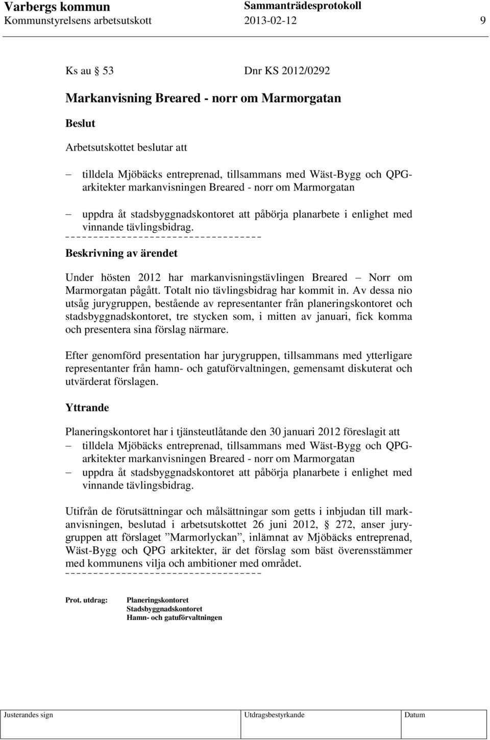 Under hösten 2012 har markanvisningstävlingen Breared Norr om Marmorgatan pågått. Totalt nio tävlingsbidrag har kommit in.