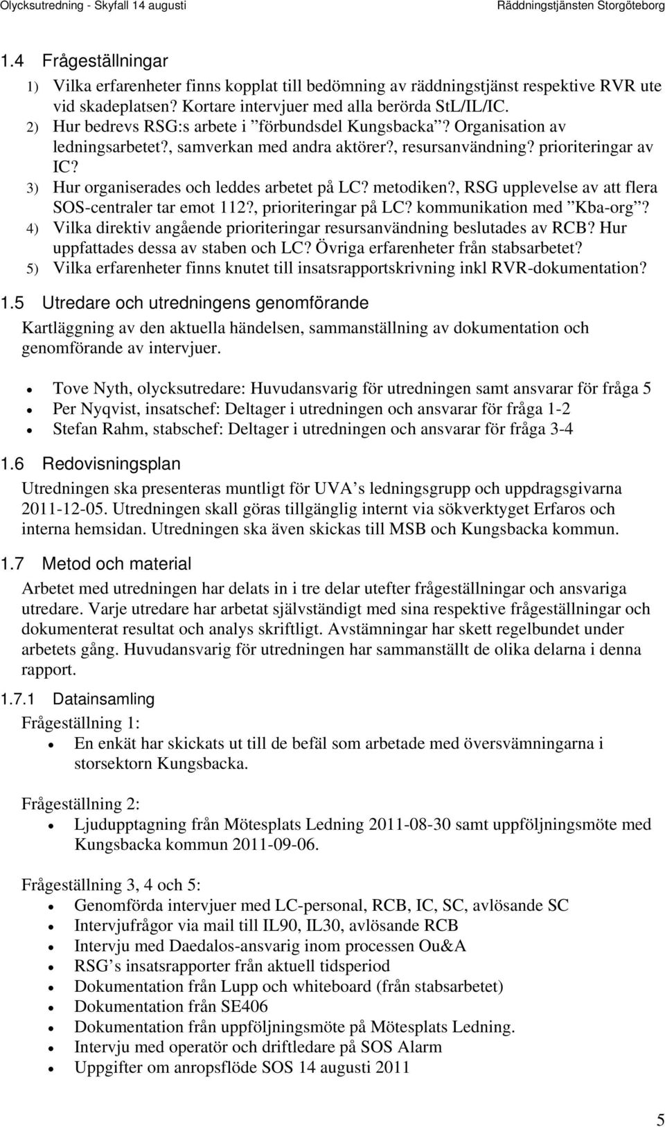 3) Hur organiserades och leddes arbetet på LC? metodiken?, RSG upplevelse av att flera SOS-centraler tar emot 112?, prioriteringar på LC? kommunikation med Kba-org?