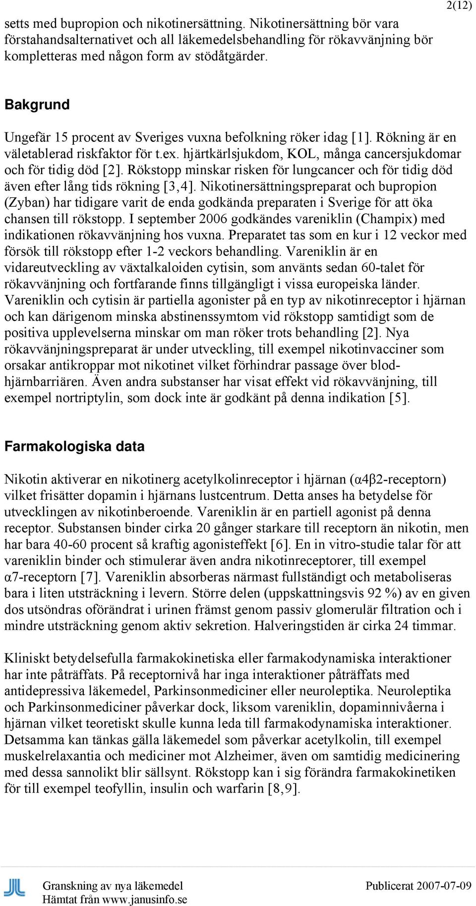 Rökstopp minskar risken för lungcancer och för tidig död även efter lång tids rökning [3,4].