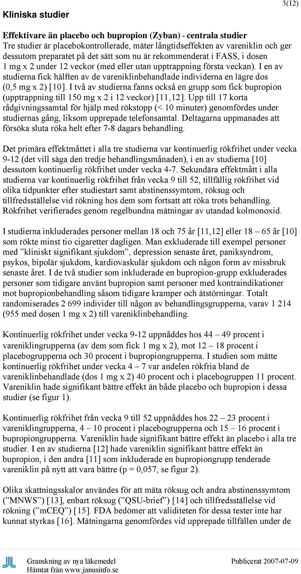 I en av studierna fick hälften av de vareniklinbehandlade individerna en lägre dos (0,5 mg x 2) [10].