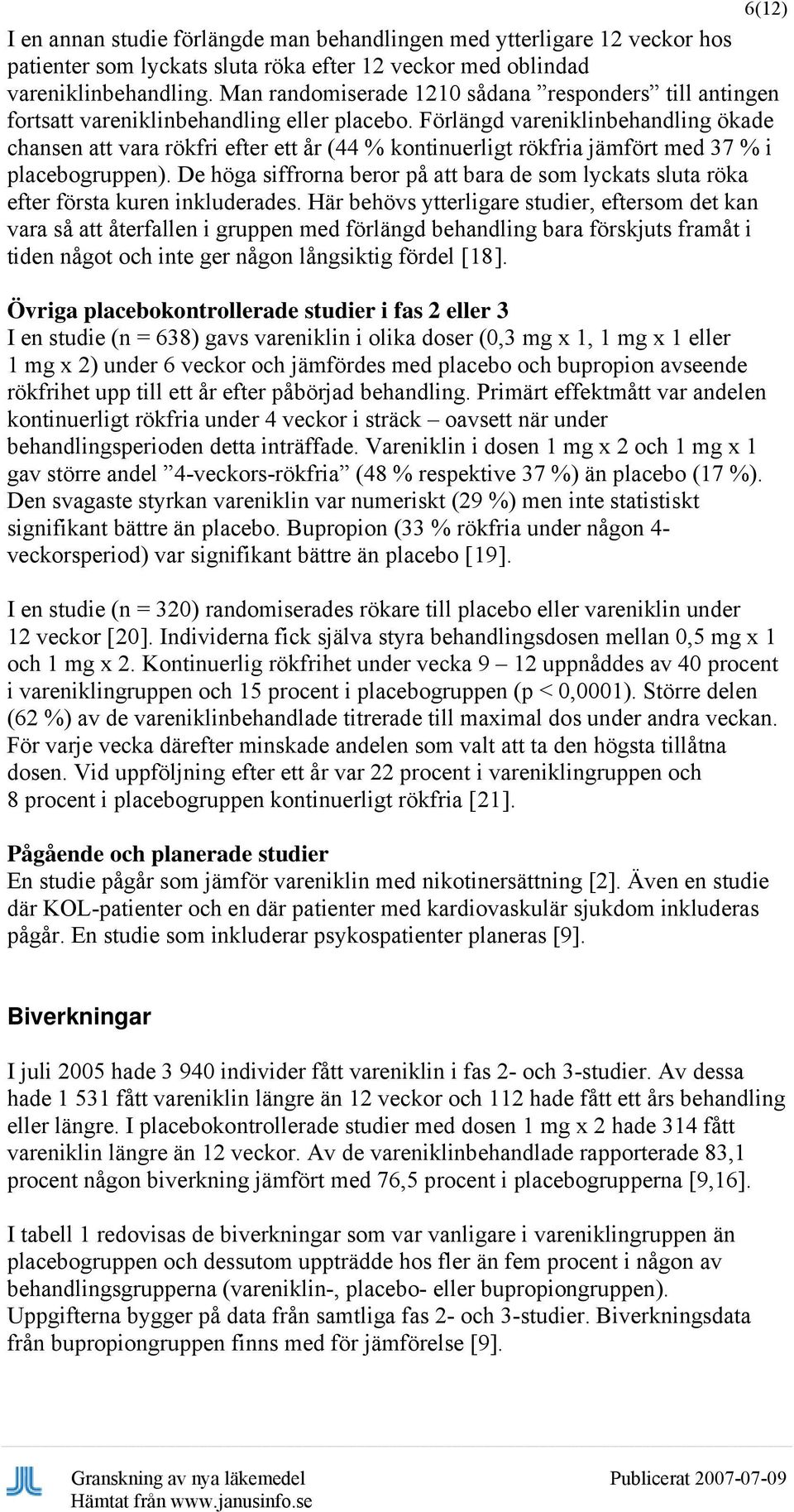 Förlängd vareniklinbehandling ökade chansen att vara rökfri efter ett år (44 % kontinuerligt rökfria jämfört med 37 % i placebogruppen).