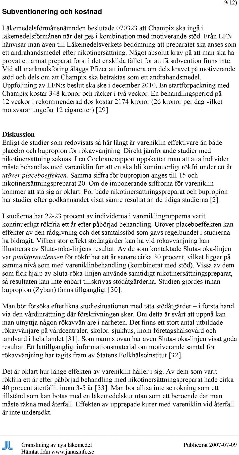 Något absolut krav på att man ska ha provat ett annat preparat först i det enskilda fallet för att få subvention finns inte.