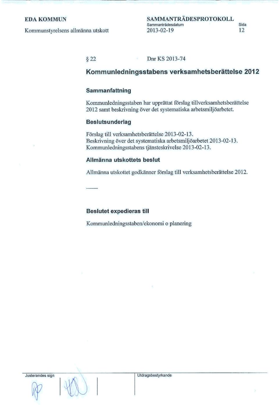 Beslutsunderlag Förslag till verksamhetsberättelse 2013-02-13. Beskrivning över det systematiska arbetsmiljöarbetet 2013-02-13.