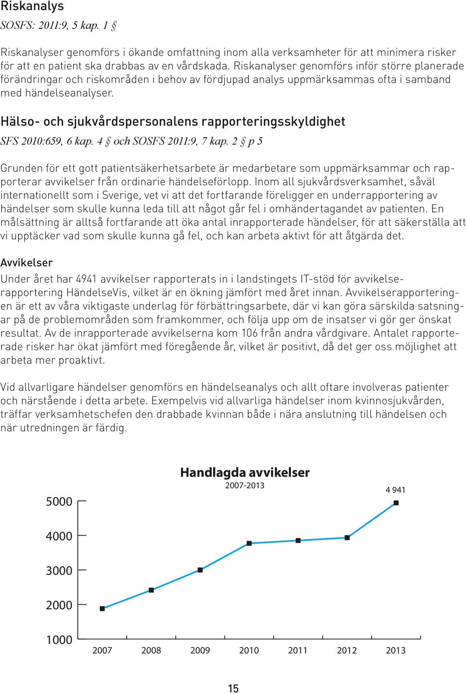 Hälso- och sjukvårdspersonalens rapporteringsskyldighet SFS 2010:659, 6 kap. 4 och SOSFS 2011:9, 7 kap.