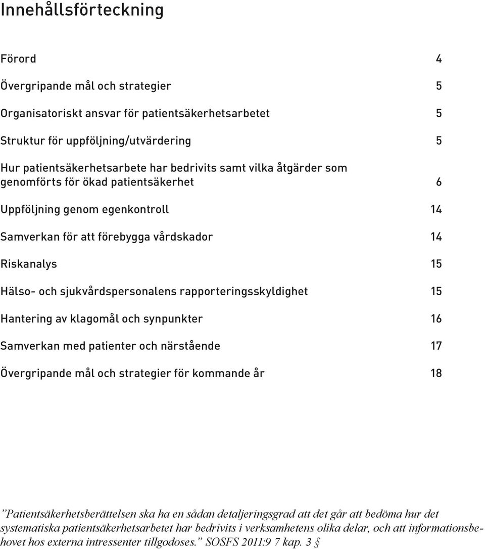 rapporteringsskyldighet 15 Hantering av klagomål och synpunkter 16 Samverkan med patienter och närstående 17 Övergripande mål och strategier för kommande år 18 Patientsäkerhetsberättelsen ska ha en