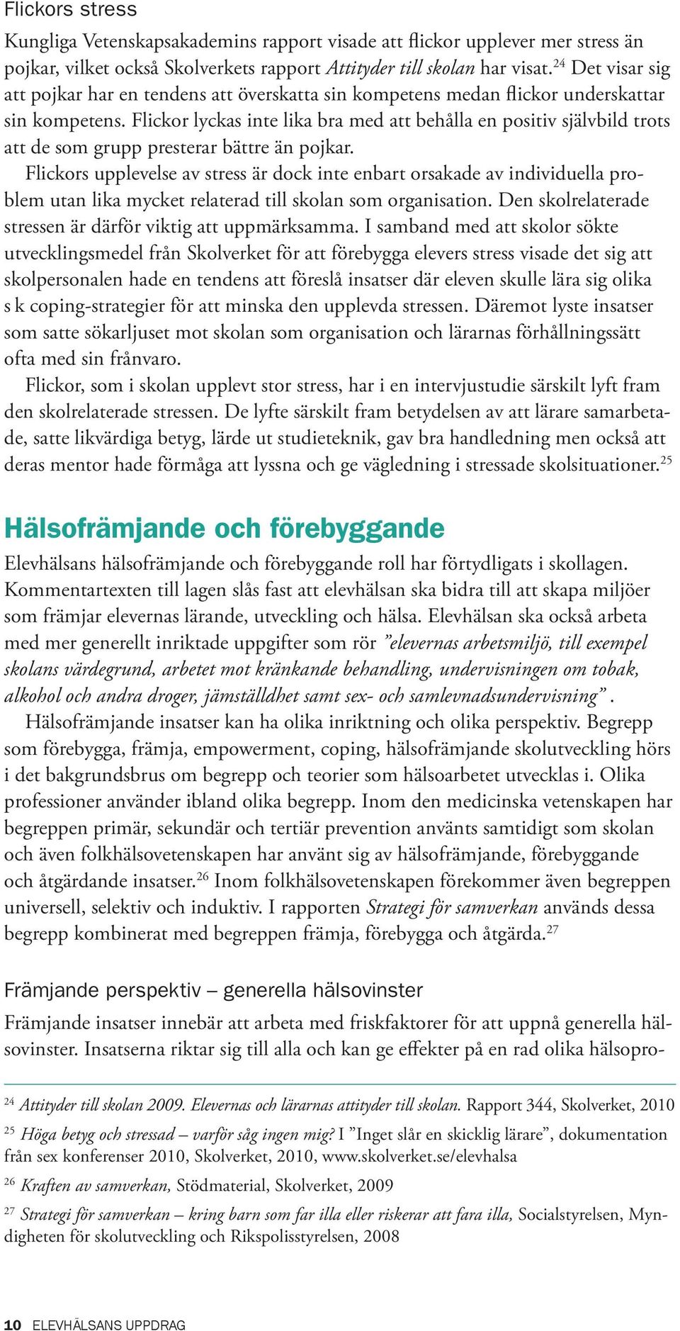 Flickor lyckas inte lika bra med att behålla en positiv självbild trots att de som grupp presterar bättre än pojkar.