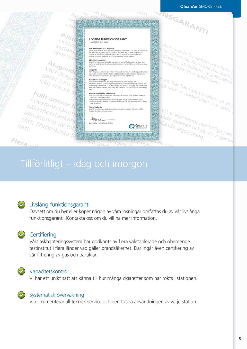 QleanAir Scandinavias lösning är ett resultat av över 20 års erfarenhet av forskning, utveckling, regelbundna och oberoende tester, underhåll samt kommunikation med användare.
