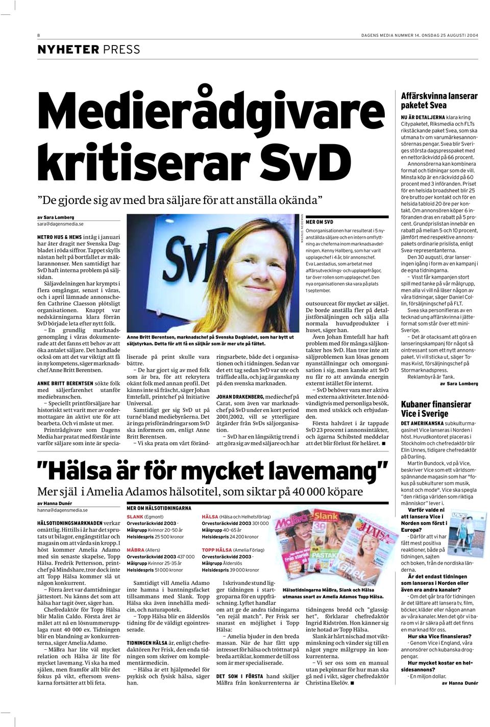 Men samtidigt har SvD haft interna problem på säljsidan. Säljavdelningen har krympts i flera omgångar, senast i våras, och i april lämnade annonschefen Cathrine Claesson plötsligt organisationen.