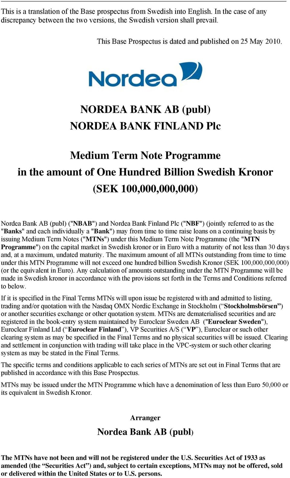 NORDEA BANK AB (publ) NORDEA BANK FINLAND Plc Medium Term Note Programme in the amount of One Hundred Billion Swedish Kronor (SEK 100,000,000,000) Nordea Bank AB (publ) ("NBAB") and Nordea Bank