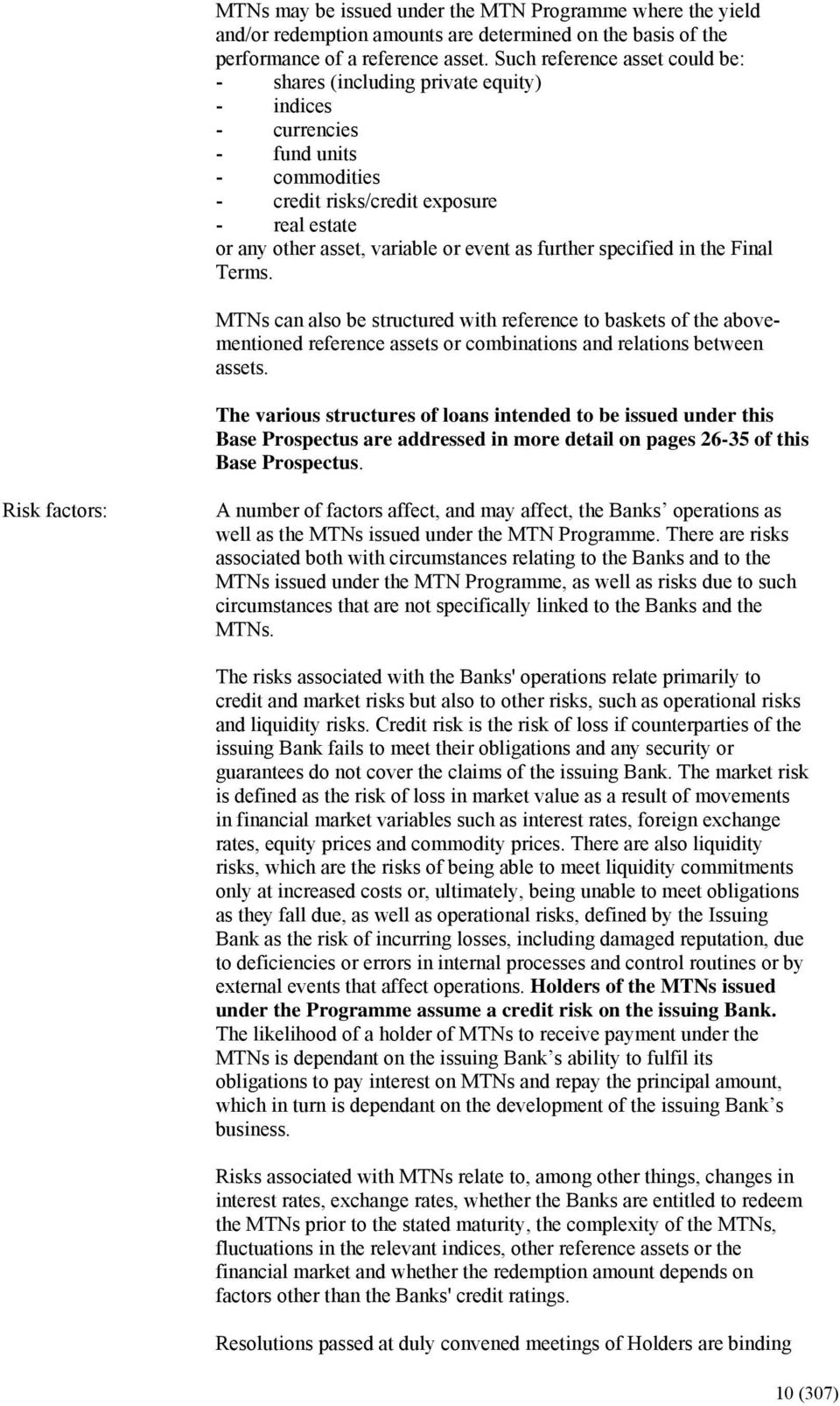 as further specified in the Final Terms. MTNs can also be structured with reference to baskets of the abovementioned reference assets or combinations and relations between assets.