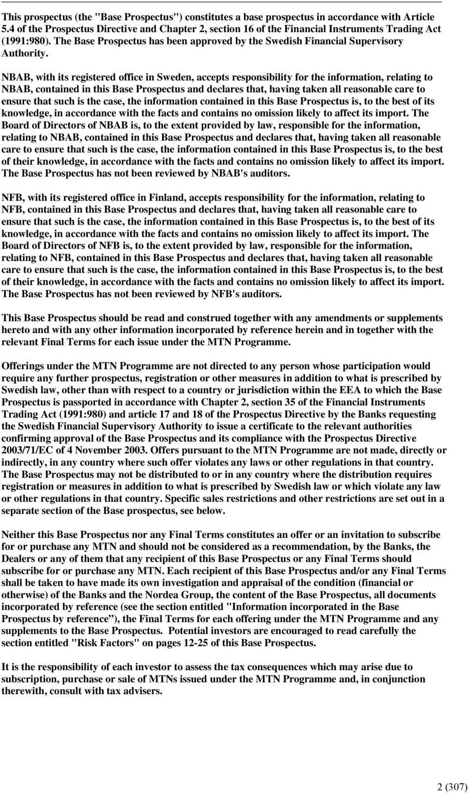 NBAB, with its registered office in Sweden, accepts responsibility for the information, relating to NBAB, contained in this Base Prospectus and declares that, having taken all reasonable care to