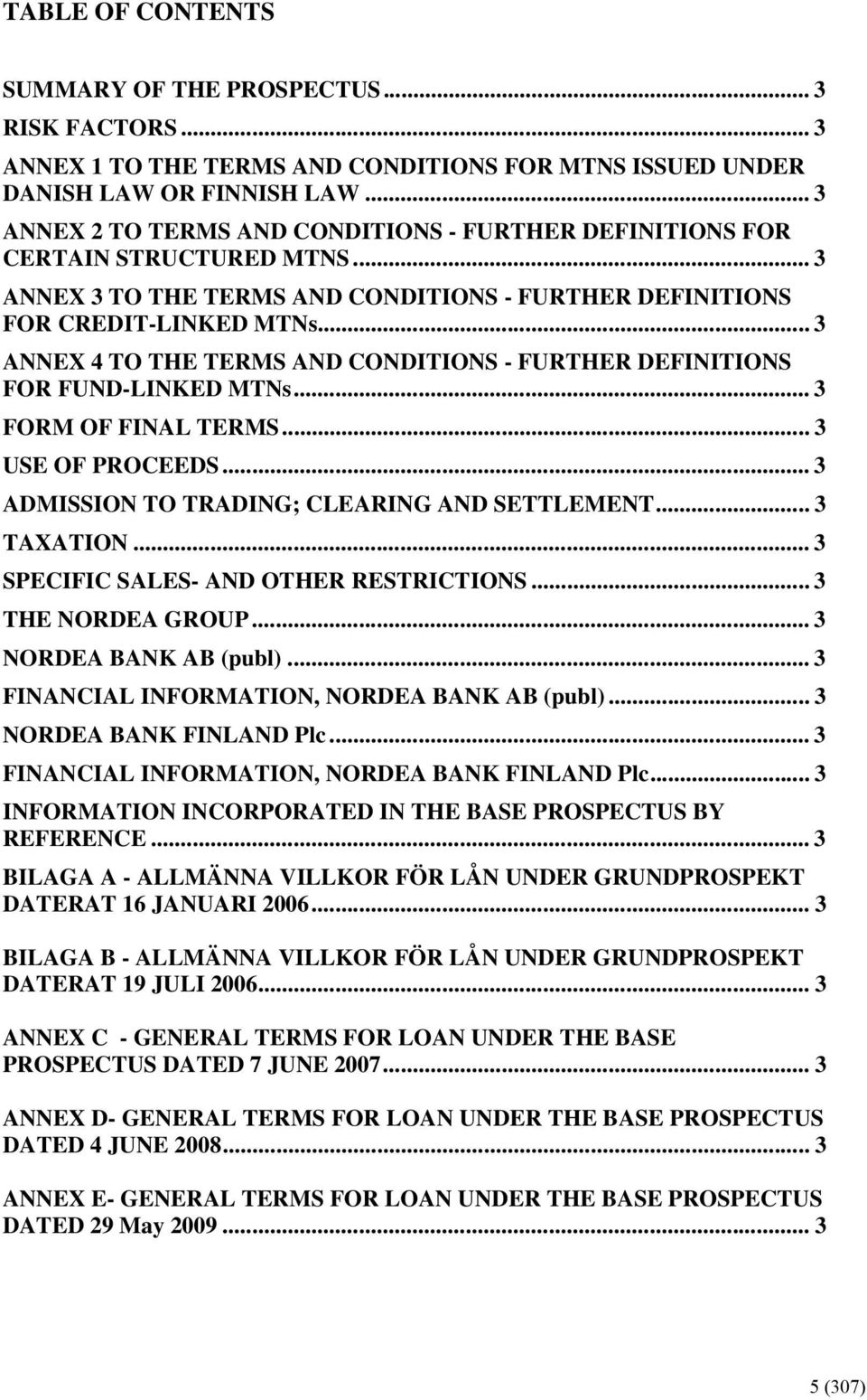 .. 3 ANNEX 4 TO THE TERMS AND CONDITIONS - FURTHER DEFINITIONS FOR FUND-LINKED MTNs... 3 FORM OF FINAL TERMS... 3 USE OF PROCEEDS... 3 ADMISSION TO TRADING; CLEARING AND SETTLEMENT... 3 TAXATION.