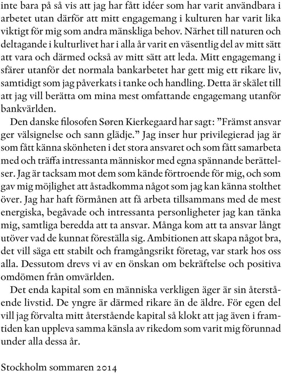 Mitt engagemang i sfärer utanför det normala bankarbetet har gett mig ett rikare liv, samtidigt som jag påverkats i tanke och handling.